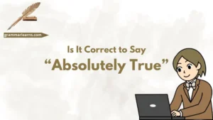 Is It Correct to Say “Absolutely True”?