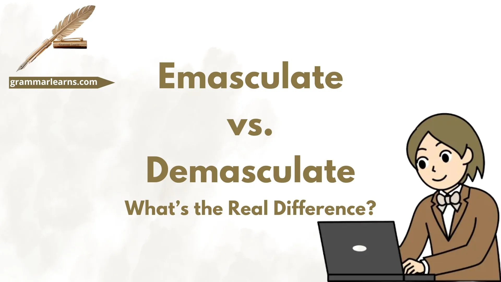 Emasculate vs. Demasculate: What’s the Real Difference?