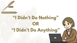 “I Didn’t Do Nothing” or “I Didn’t Do Anything”?