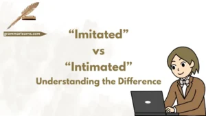 “Imitated” vs “Intimated” – Understanding the Difference