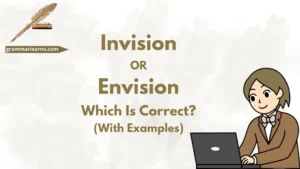 Invision or Envision – Which Is Correct? (With Examples)