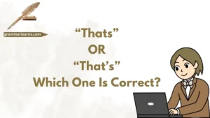 “Thats” or “That’s” – Which One Is Correct?