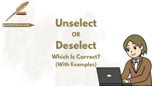 Unselect or Deselect – Which Is Correct? (With Examples)