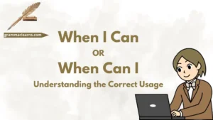 When I Can or When Can I? Understanding the Correct Usage