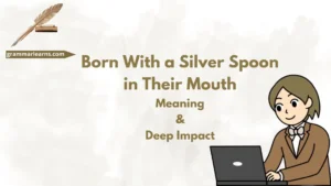Born With a Silver Spoon in Their Mouth – Meaning & Deep Impact