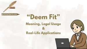 “Deem Fit”: Meaning, Legal Usage & Real-Life Applications