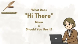 What Does "Hi There" Mean & Should You Use It?
