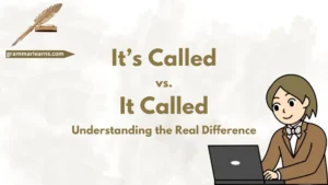 It’s Called vs. It Called: Understanding the Real Difference
