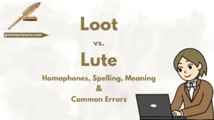 Loot vs. Lute: Homophones, Spelling, Meaning & Common Errors