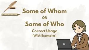 Some of Whom or Some of Who? Correct Usage