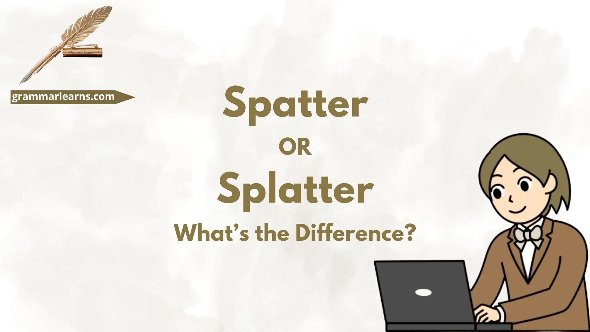Spatter or Splatter – What’s the Difference?