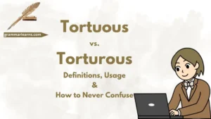 Tortuous vs. Torturous: Definitions, Usage & How to Never Confuse