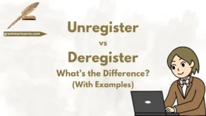 Unregister vs Deregister – What’s the Difference? (With Examples)