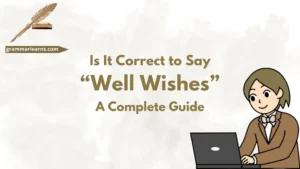 Is It Correct to Say “Well Wishes”? A Complete Guide