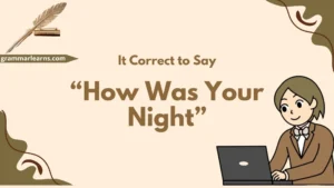 Is It Correct to Say “How Was Your Night”?