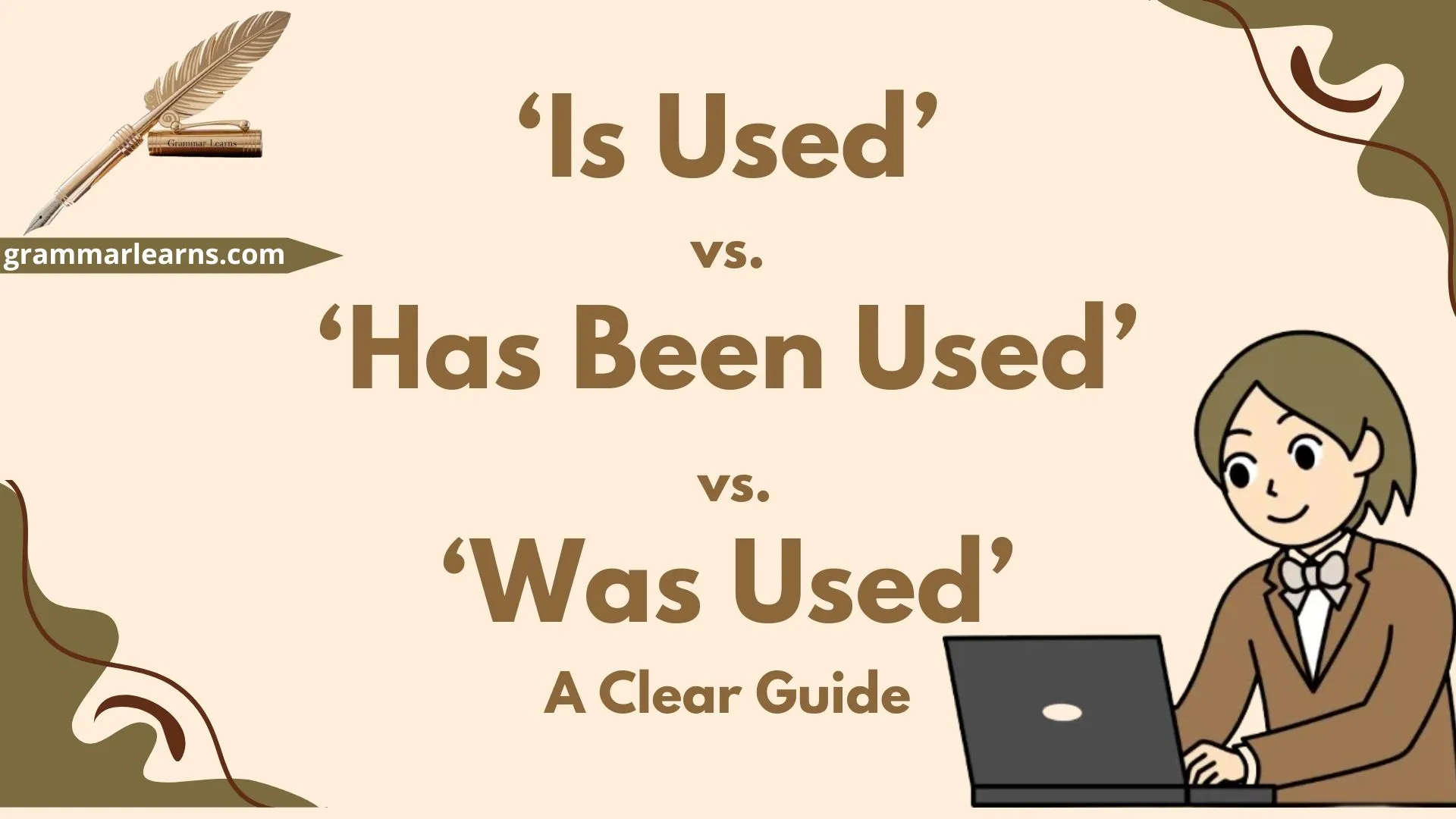 ‘Is Used’ vs. ‘Has Been Used’ vs. ‘Was Used’