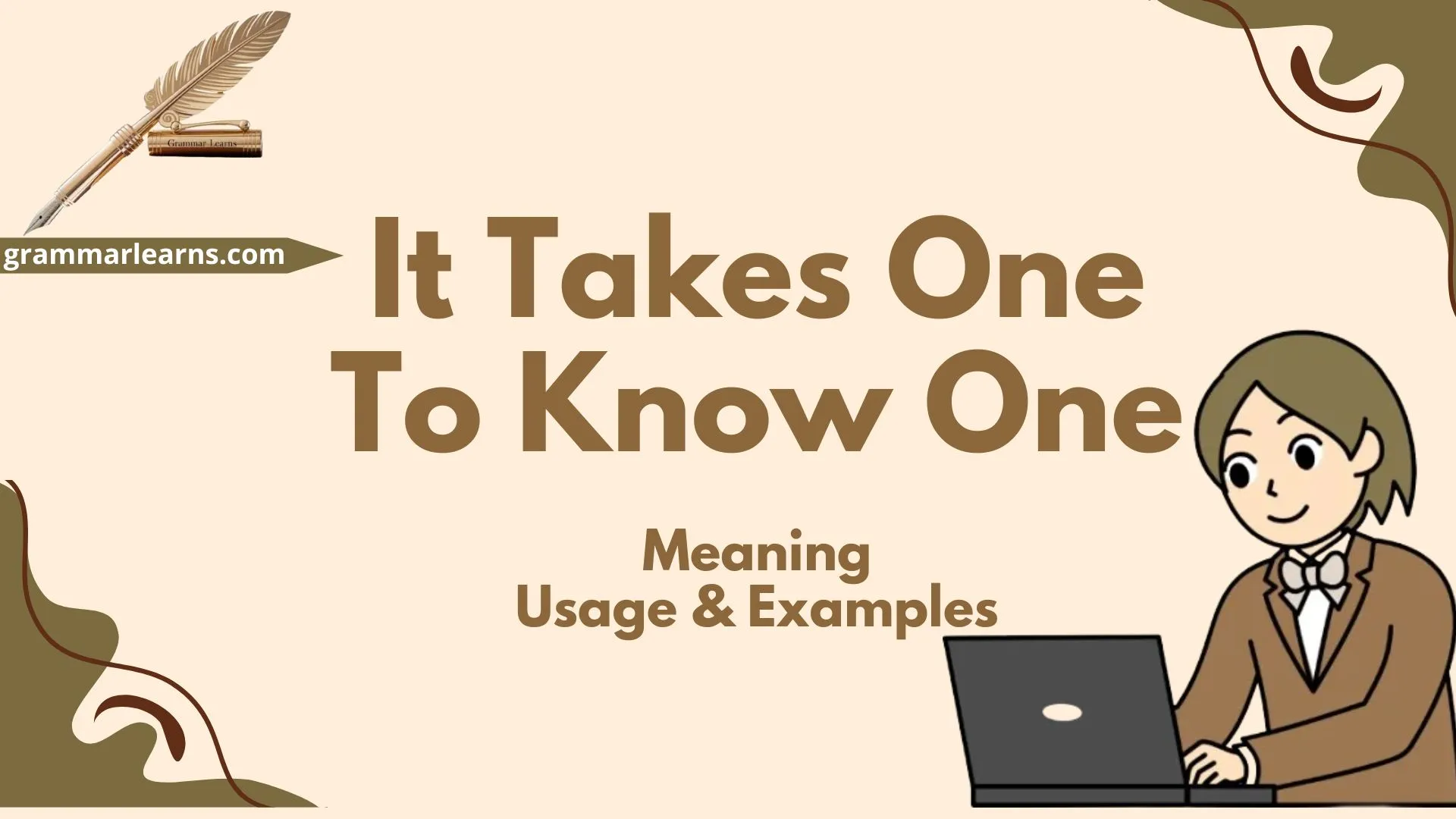 It Takes One to Know One