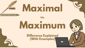 Maximal vs. Maximum – Difference Explained (With Examples)