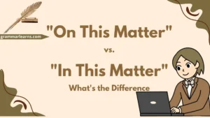 "On This Matter" vs. "In This Matter" – What's the Difference