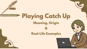 Playing Catch Up – Meaning, Origin & Real-Life Examples