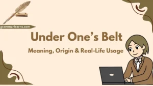 Under One’s Belt – Meaning, Origin & Real-Life Usage