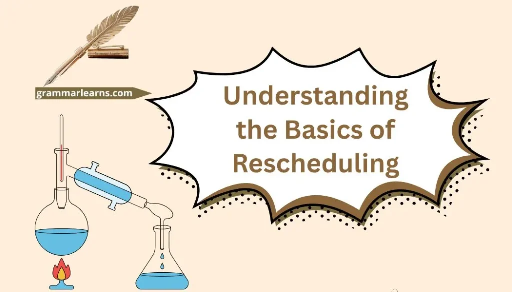 Understanding the Basics of Rescheduling