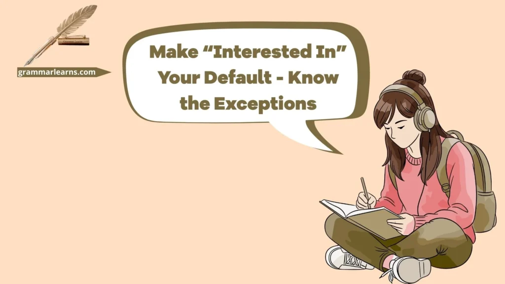 Make “Interested In” Your Default - Know the Exceptions