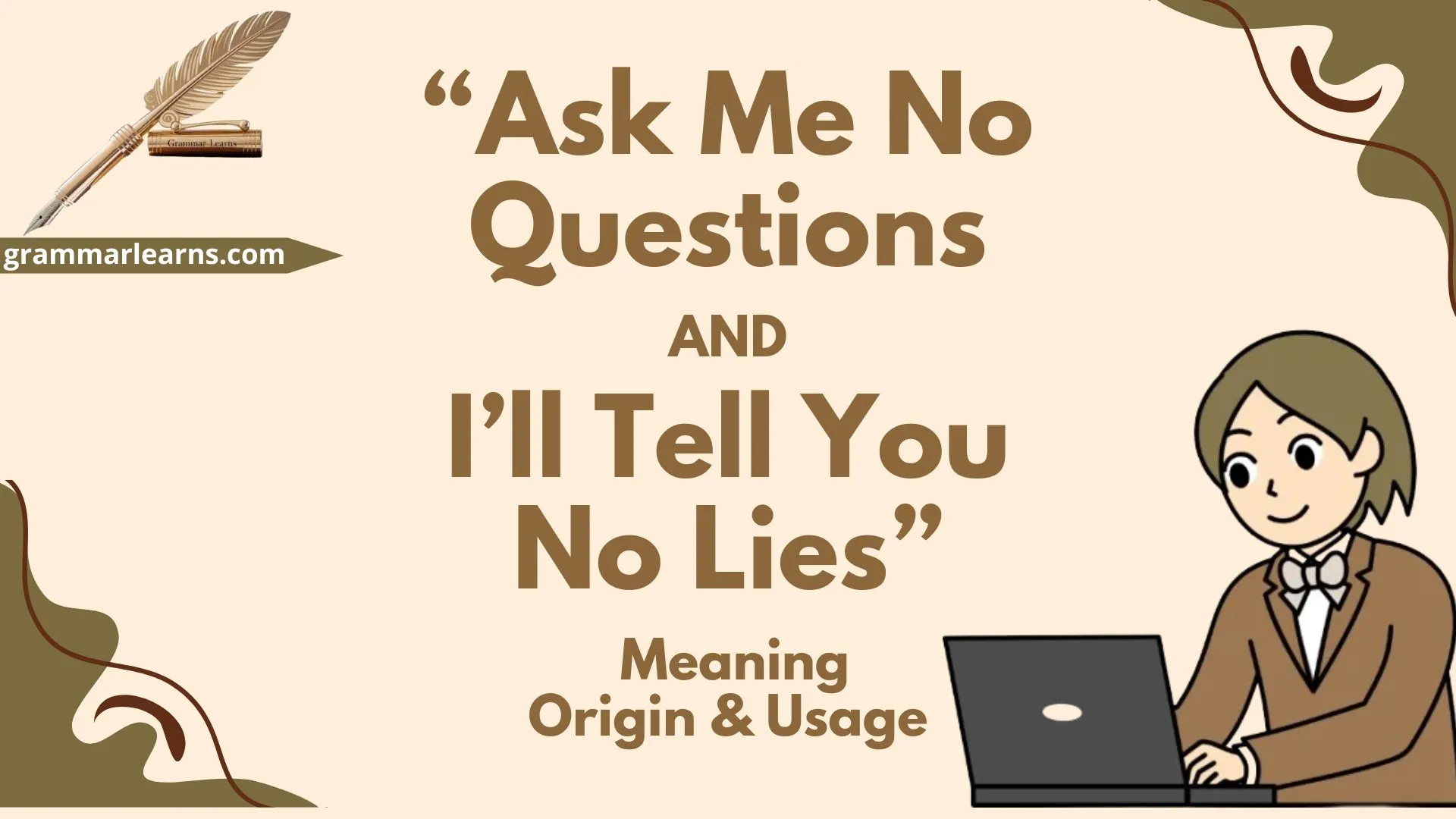 “Ask Me No Questions and I’ll Tell You No Lies” - Meaning, Origin & Usage