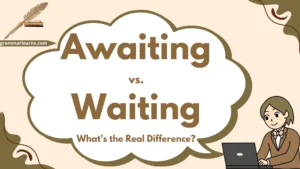 Awaiting vs. Waiting - What’s the Real Difference?