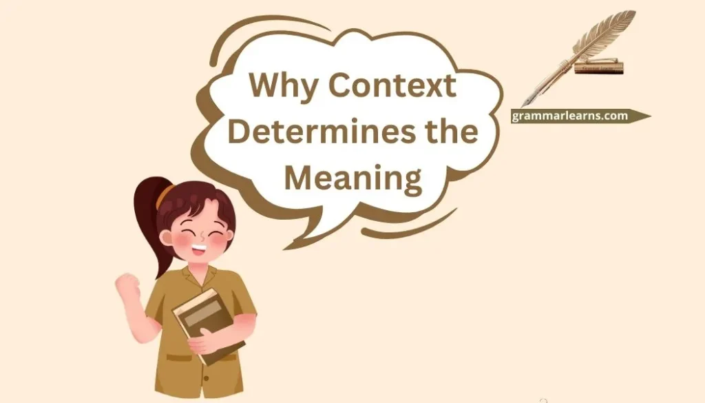Why Context Determines the Meaning