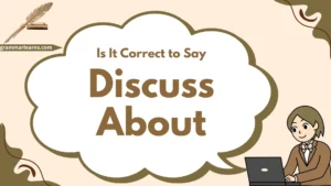 Is It Correct to Say “Discuss About”?