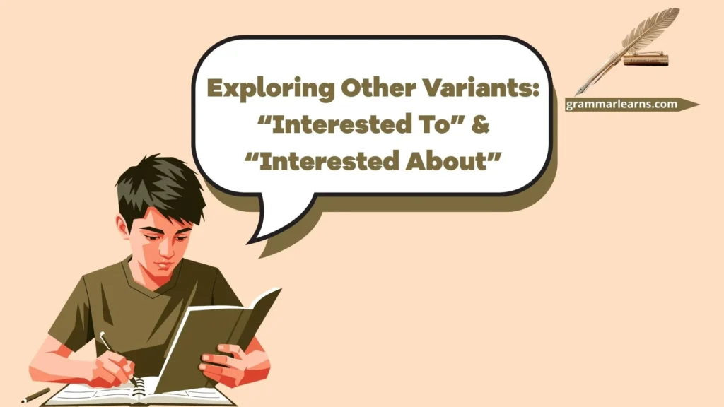 Exploring Other Variants: “Interested To” & “Interested About”