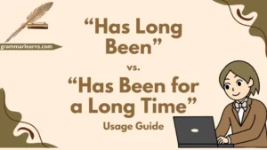“Has Long Been” vs. “Has Been for a Long Time"