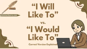“I Will Like To” vs. “I Would Like To” – Correct Version Explained