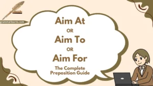 Aim At or Aim To or Aim For – The Complete Preposition Guide