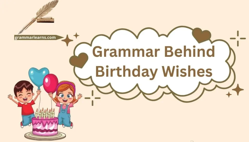 Grammar Behind Birthday Wishes