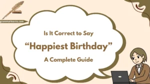 Is It Correct to Say “Happiest Birthday”? A Complete Guide