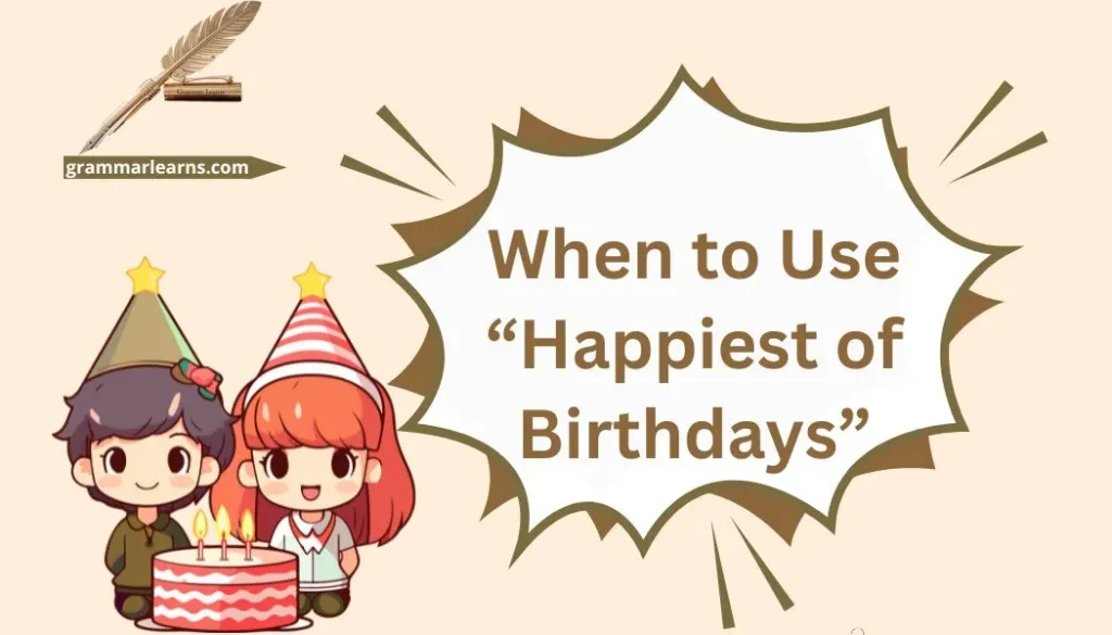 When to Use “Happiest of Birthdays”