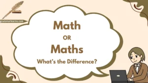 Math or Maths – What’s the Difference?