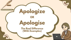 Apologize or Apologise: The Real Difference (With Examples)