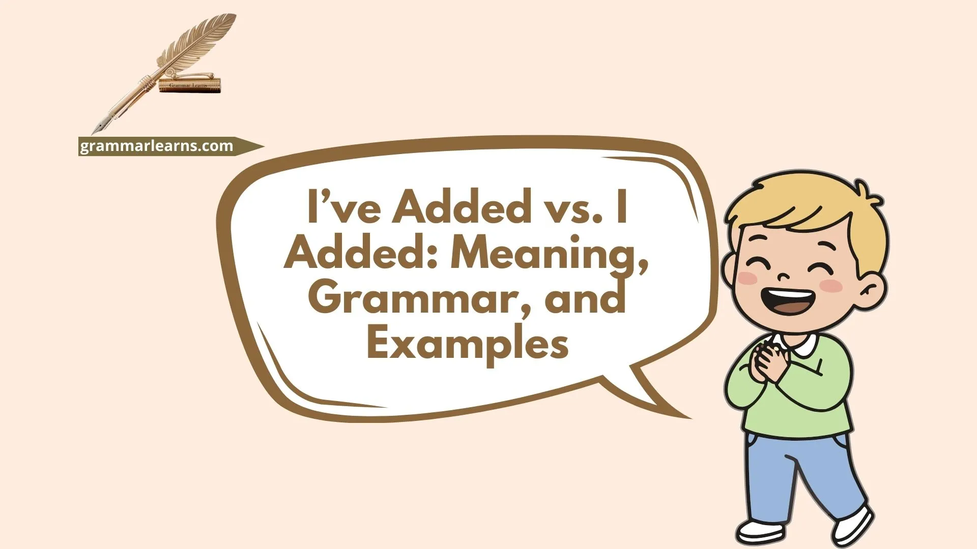 I’ve Added vs. I Added: Meaning, Grammar, and Examples