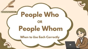 People Who or People Whom? When to Use Each Correctly