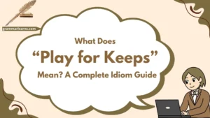 What Does “Play for Keeps” Mean? A Complete Idiom Guide