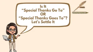 Is It “Special Thanks Go To” or “Special Thanks Goes To”? Let’s Settle It