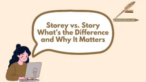 Storey vs. Story: What’s the Difference and Why It Matters