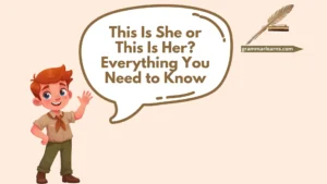 This Is She or This Is Her? Everything You Need to Know