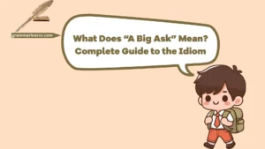 What Does “A Big Ask” Mean? Complete Guide to the Idiom