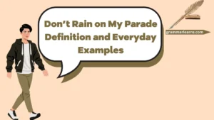 Don’t Rain on My Parade: Definition and Everyday Examples