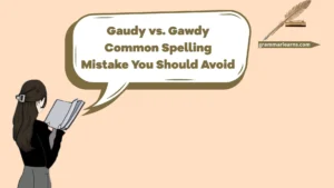 Gaudy vs. Gawdy: Common Spelling Mistake You Should Avoid