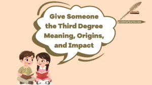 Give Someone the Third Degree: Meaning, Origin, and Usage